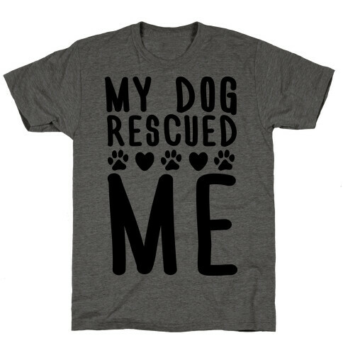 My Dog Rescued Me T-Shirt