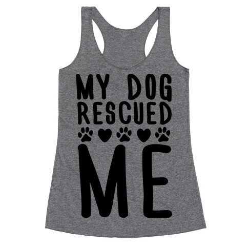 My Dog Rescued Me Racerback Tank Top