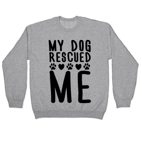 My Dog Rescued Me Pullover