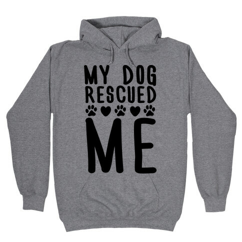 My Dog Rescued Me Hooded Sweatshirt