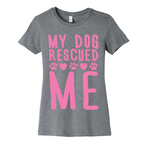 My Dog Rescued Me Womens T-Shirt