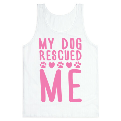 My Dog Rescued Me Tank Top
