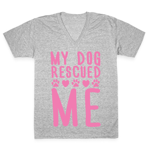 My Dog Rescued Me V-Neck Tee Shirt