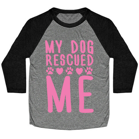 My Dog Rescued Me Baseball Tee