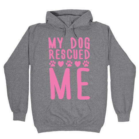 My Dog Rescued Me Hooded Sweatshirt