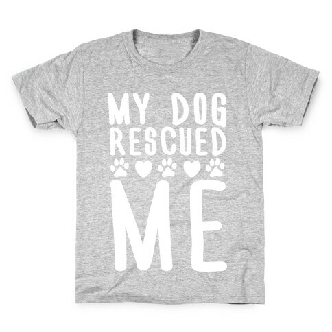 My Dog Rescued Me Kids T-Shirt