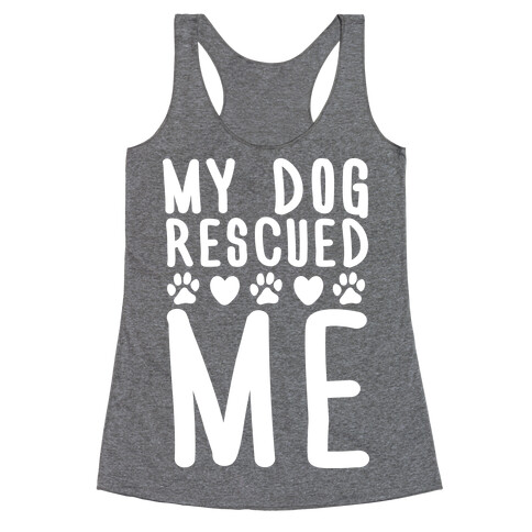 My Dog Rescued Me Racerback Tank Top