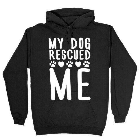 My Dog Rescued Me Hooded Sweatshirt
