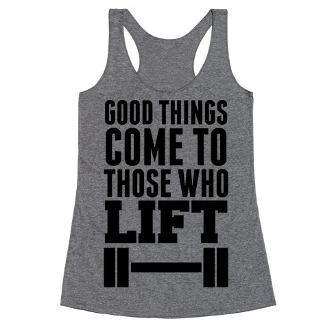 Good Things Come To Those Who Lift Racerback Tank Top