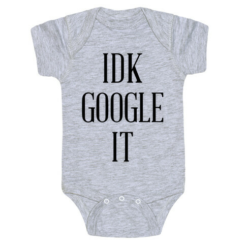 IDK Google It Baby One-Piece