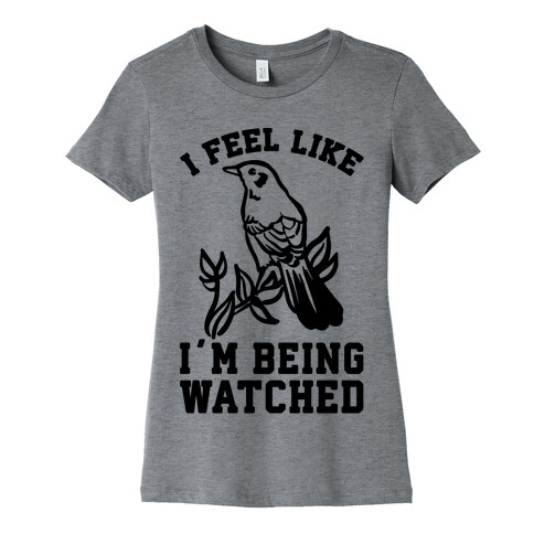 I Feel Like I'm Being Watched Womens T-Shirt