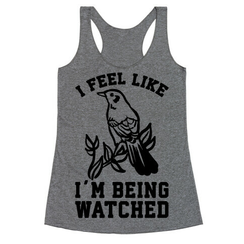 I Feel Like I'm Being Watched Racerback Tank Top
