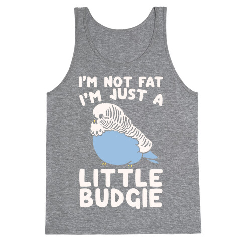 I'm Not Fat Just A Little Budgie Tank Top