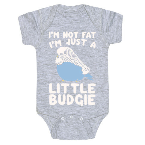 I'm Not Fat Just A Little Budgie Baby One-Piece