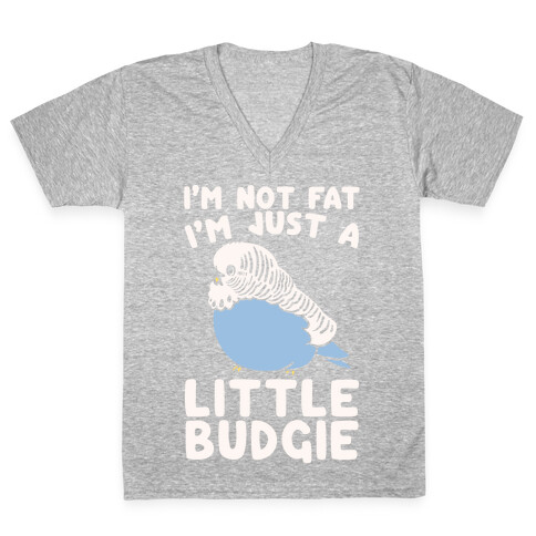 I'm Not Fat Just A Little Budgie V-Neck Tee Shirt