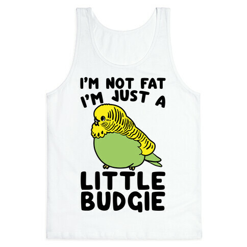 I'm Not Fat Just A Little Budgie Tank Top