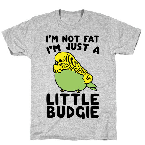 I'm Not Fat Just A Little Budgie T-Shirt