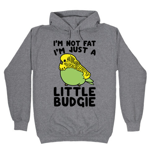 I'm Not Fat Just A Little Budgie Hooded Sweatshirt