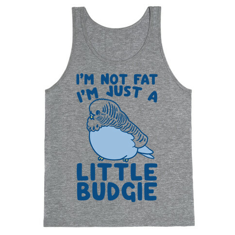 I'm Not Fat Just A Little Budgie Tank Top