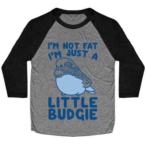 I'm Not Fat Just A Little Budgie Baseball Tee