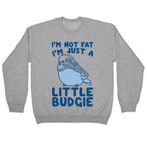 I'm Not Fat Just A Little Budgie Pullover