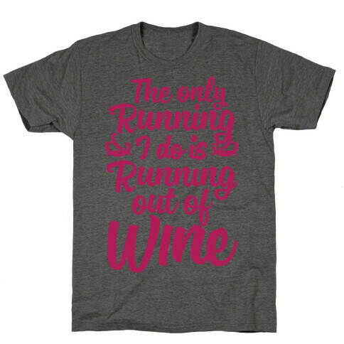 The Only Running I Do Is Out Of Wine T-Shirt