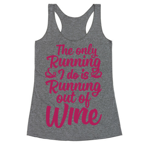 The Only Running I Do Is Out Of Wine Racerback Tank Top