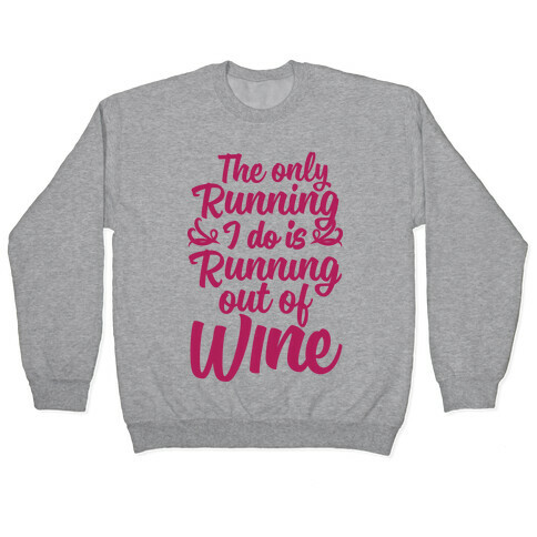 The Only Running I Do Is Out Of Wine Pullover