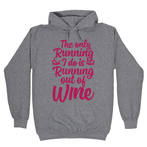 The Only Running I Do Is Out Of Wine Hooded Sweatshirt