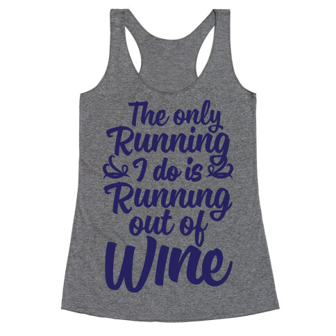 The Only Running I Do Is Out Of Wine Racerback Tank Top