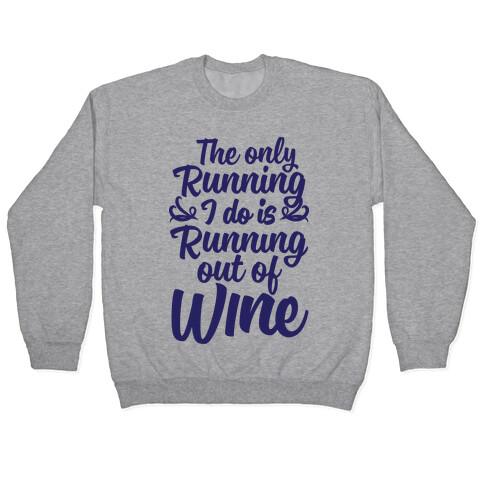 The Only Running I Do Is Out Of Wine Pullover