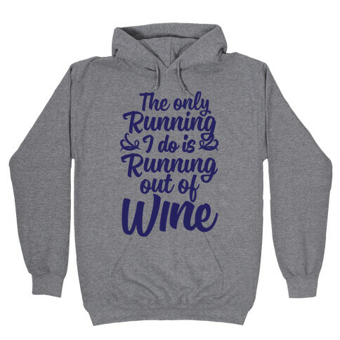 The Only Running I Do Is Out Of Wine Hooded Sweatshirt