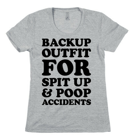 Backup Outfit For Spit Up & Poop Accidents Womens T-Shirt
