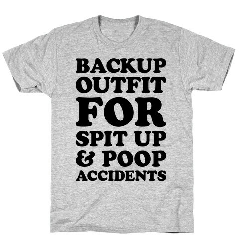 Backup Outfit For Spit Up & Poop Accidents T-Shirt