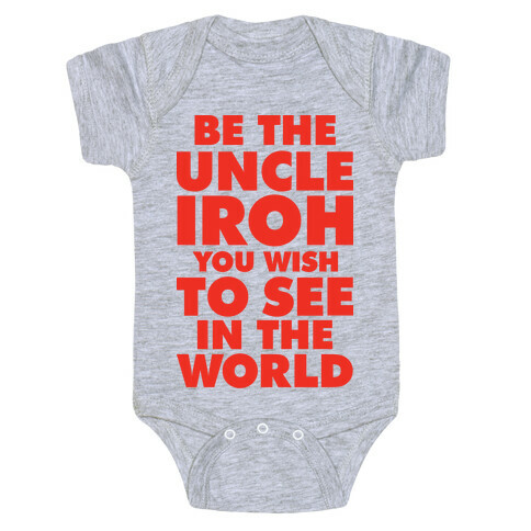 Be The Uncle Iroh You Wish To See In The World Baby One-Piece