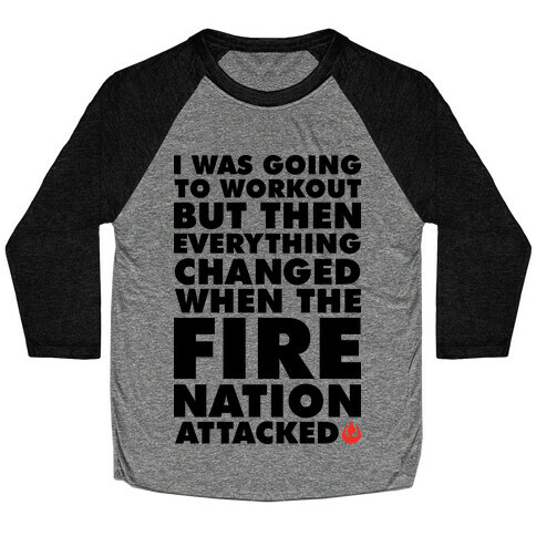 I Was Going To Workout But Then Everything Changed When The Fire Nation Attacked Baseball Tee