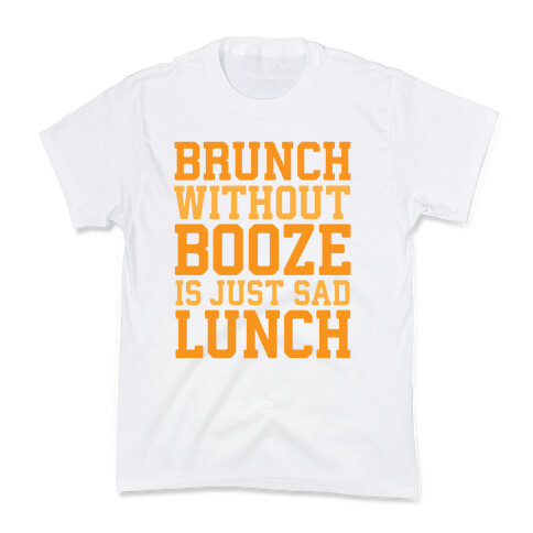 Brunch Without Booze Is Just Sad Lunch Kids T-Shirt