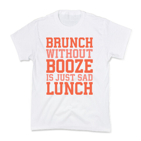 Brunch Without Booze Is Just Sad Lunch Kids T-Shirt