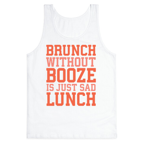 Brunch Without Booze Is Just Sad Lunch Tank Top