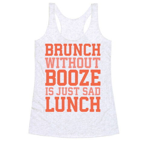 Brunch Without Booze Is Just Sad Lunch Racerback Tank Top