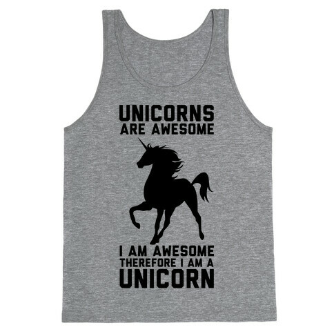 Unicorns Are Awesome I Am Awesome Therefore I Am A Unicorn Tank Top