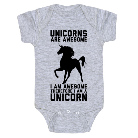 Unicorns Are Awesome I Am Awesome Therefore I Am A Unicorn Baby One-Piece