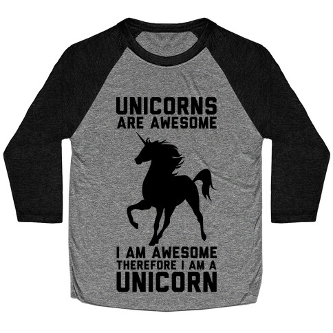 Unicorns Are Awesome I Am Awesome Therefore I Am A Unicorn Baseball Tee