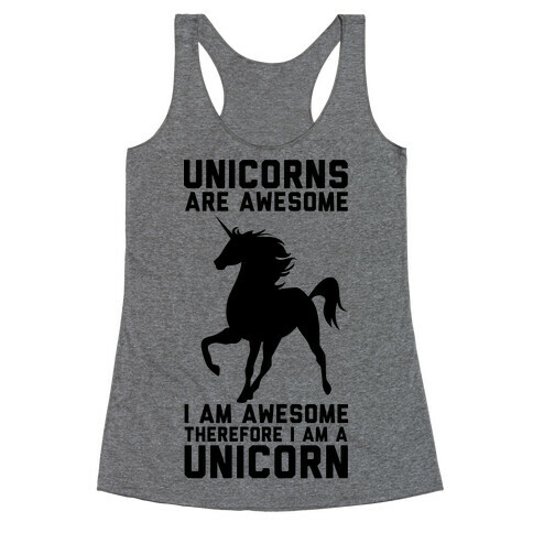 Unicorns Are Awesome I Am Awesome Therefore I Am A Unicorn Racerback Tank Top