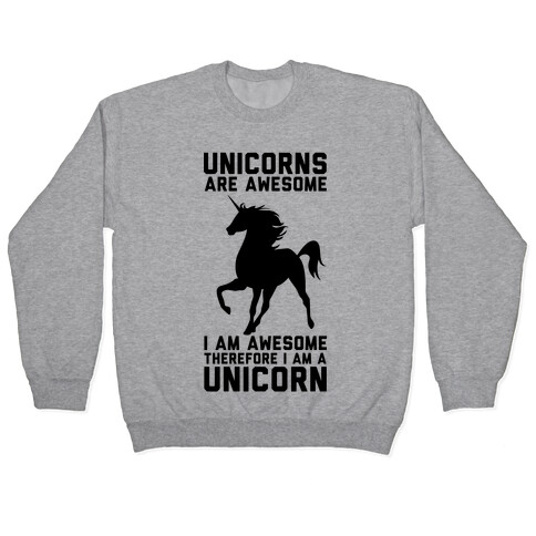 Unicorns Are Awesome I Am Awesome Therefore I Am A Unicorn Pullover