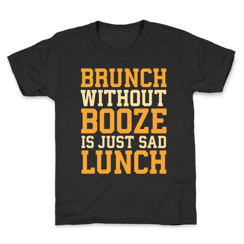 Brunch Without Booze Is Just Sad Lunch Kids T-Shirt