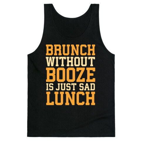 Brunch Without Booze Is Just Sad Lunch Tank Top