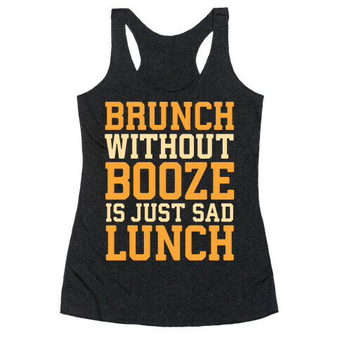 Brunch Without Booze Is Just Sad Lunch Racerback Tank Top