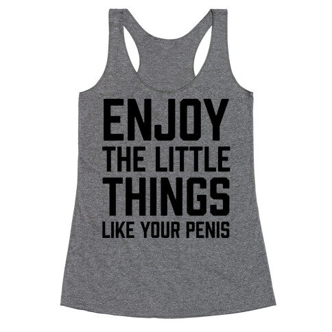 Enjoy The Little Things Like Your Penis Racerback Tank Top