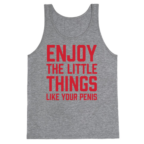 Enjoy The Little Things Like Your Penis Tank Top